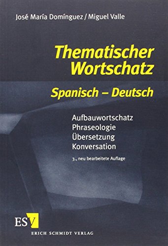 Thematischer Wortschatz Spanisch - Deutsch: Aufbauwortschatz - Phraseologie - Übersetzung - Konversation von Erich Schmidt Verlag